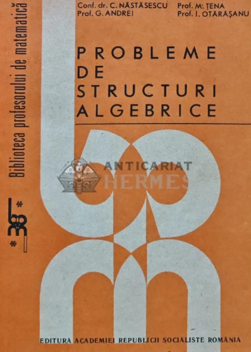 Probleme de structuri algebrice - 1988 - C. Nastasescu (Y334)