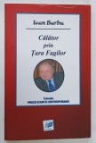 CALATOR PRIN TARA FAGILOR de IOAN BARBU , 2017 * DEDICATIE