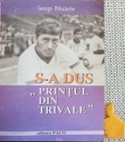 S-a dus &quot;Printul din Trivale&quot; George Mihalache