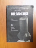 IZVOARE SI CRISTALIZARI IN OPERA LUI BRANCUSI de NINA STANCULESCU , Bucuresti 1984