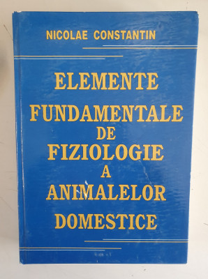 Elemente fundamentale de fiziologie a animalelor domestice - Nicolae Constantin foto