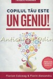 Copilul Tau Este Un Geniu - Florian Colceag, Florin Alexandru