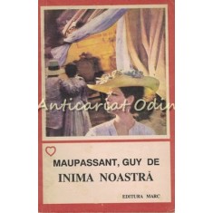 Inima Noastra - Guy De Maupassant
