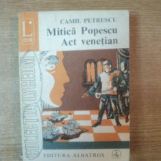 MITICA POPESCU , ACT VENETIAN , VOL. II TEATRU de CAMIL PETRESCU , COLECTIA LYCEUM