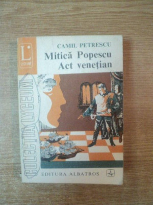 MITICA POPESCU , ACT VENETIAN , VOL. II TEATRU de CAMIL PETRESCU , COLECTIA LYCEUM foto