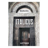 Italicus. Aventurile unui necunoscut - Dorian Narcis Grecu