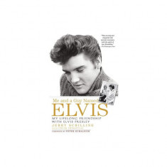 Me and a Guy Named Elvis: My Lifelong Friendship with Elvis Presley