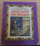 Cumpara ieftin MUZICANTII DIN BREMEN -FRATII GRIMM ED.ION CREANGA,1984