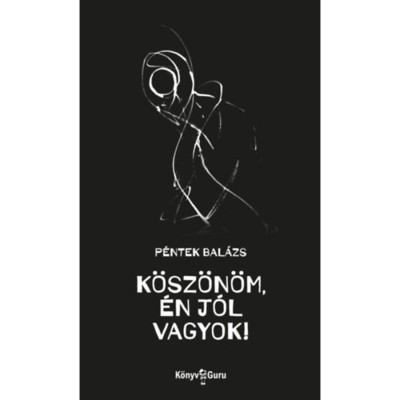 K&amp;ouml;sz&amp;ouml;n&amp;ouml;m, &amp;eacute;n j&amp;oacute;l vagyok! - P&amp;eacute;ntek Bal&amp;aacute;zs foto