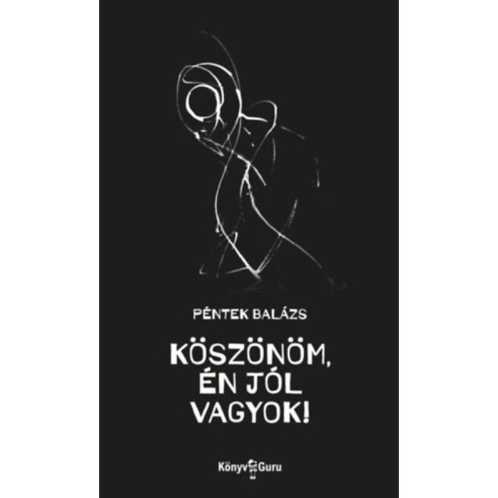K&ouml;sz&ouml;n&ouml;m, &eacute;n j&oacute;l vagyok! - P&eacute;ntek Bal&aacute;zs