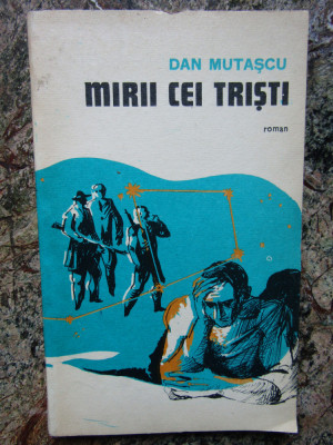 Dan Mutascu - Mirii cei tristi (Editura Militara, 1982) foto