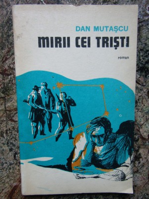 Dan Mutascu - Mirii cei tristi (Editura Militara, 1982) foto