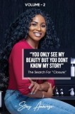 YOU ONLY SEE MY BEAUTY BUT DON&#039;T KNOW MY STORY, Novel 2: The Search For Closure