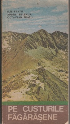 Ilie Fratu, Andrei Beleaua, Octavian Fratu - Pe custurile fagarasene (cu harta) foto