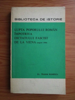 Traian Bunescu - Lupta poporului roman impotriva dictatului fascist de la Viena foto