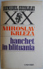 Banchet in Blituania - Miroslav Krleza, Roman, Carte Beletristica