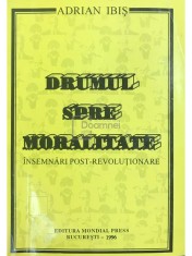 Adrian Ibis - Drumul spre moralitate (Editia: 1996) foto