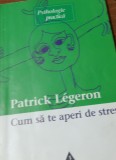 CUM SA TE APERI DE STRES PATRICK LEGERON