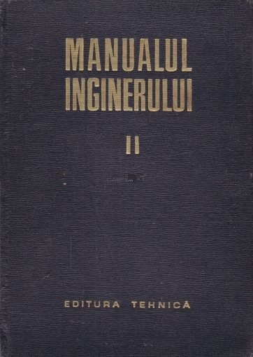 Manualul inginerului ( Vol. 2 - Mecanica, Rezistența materialelor, Metale... )