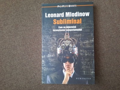 Leonard Mlodinow - Subliminal. Cum ne determina inconstientul comportamentul foto