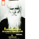 Filocalia romaneasca de la Sibiu si Sambata de Sus. Istorie si supraistorie - Florin Dutu