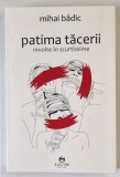 PATIMA TACERII , REVOLTE IN SCURTISSIME de MIHAI BADIC , 2019 *LIPSA CD