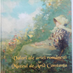 VALORI ALE ARTEI ROMANESTI IN MUZEUL DE ARTA CONSTANTA , EDITIE TRILINGVA ( ROM . - FRANCEZA - ENGLEZA ) de DOINA PAULEANU , 2001