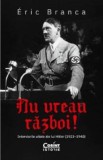 Nu vreau razboi! Interviurile uitate ale lui Hitler (1923&ndash;1940) - Corint