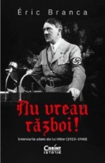 Nu vreau razboi! Interviurile uitate ale lui Hitler (1923&ndash;1940) - Corint
