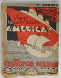 VRETI SA DESCOPERIM AMERICA ? , FANTASTICELE CALATORII ALE LUI CRISTOFOR COLUMB de FELIX ADERCA , 1935