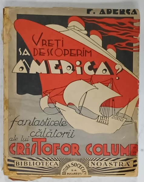 VRETI SA DESCOPERIM AMERICA ? , FANTASTICELE CALATORII ALE LUI CRISTOFOR COLUMB de FELIX ADERCA , 1935