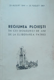 REGIUNEA PLOIESTI IN CEI DOUZECI DE ANI DE LA ELIBERAREA PATRIEI/ 1964