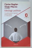 IDEOLOGII POLITICE , O SCURTA INCURSIUNE IN GANDIREA POLITICA MODERNA SI CONTEMPORANA , editie coordonata de CIPRIAN BOGDAN si SERGIU MISCOIU , 2014
