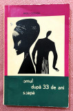 Omul, dupa 33 de ani, scapa. Editura Tineretului, 1966 - Radu Cosasu