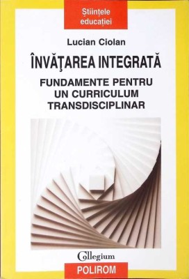 INVATAREA INTEGRATA, FUNDAMENTE PENTRU UN CORRICULUM TRANSDISCIPLINAR-L. CIOLAN-267520 foto