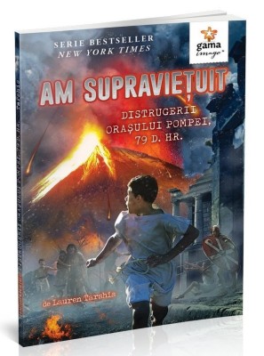 Am Supravietuit Distrugerii Orasului Pompei, 79 D. Hr., Lauren Tarshis - Editura Gama foto