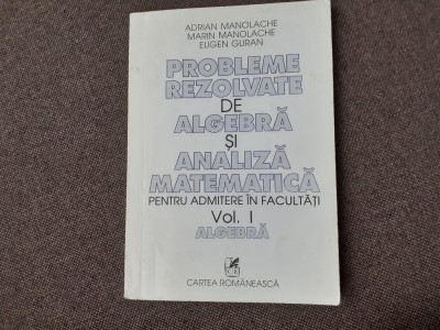 ADRIAN MANOLACHE MARIN MANOLACHE PROBLEME REZOLVATE DE ALGEBRA SI ANALIZA VOL 1 foto