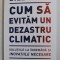 CUM SA EVITAM UN DEZASTRU CLIMATIC , SOLUTIILE LA INDEMANA SI INOVATIILE NECESARE de BILL GATES , 2021