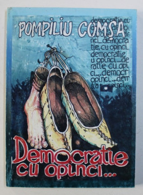 DEMOCRATIE CU OPINCI... de POMPILIU COMSA, 2005 *CONTINE DEDICATIA AUTORULUI foto
