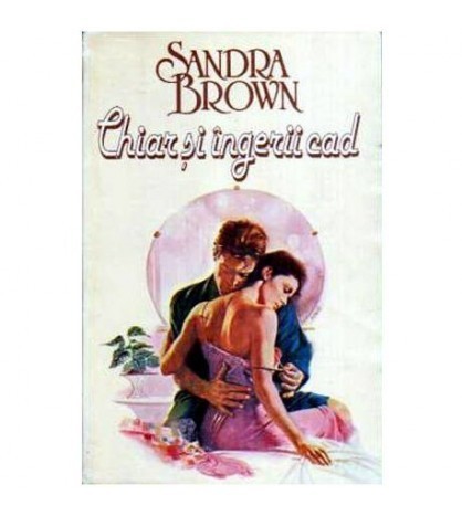 Sandra Brown - Chiar si ingerii cad - 108600