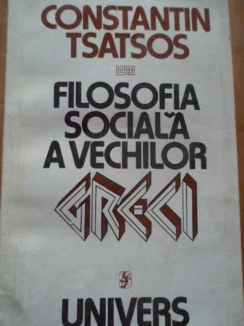 Filosofia Sociala A Vechilor Greci - Constantin Tsatsos ,293167