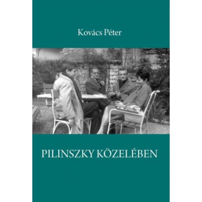 Pilinszky k&amp;ouml;zel&amp;eacute;ben - Kov&amp;aacute;cs P&amp;eacute;ter foto