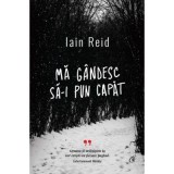 Ma gandesc sa-i pun capat - Iain Reid