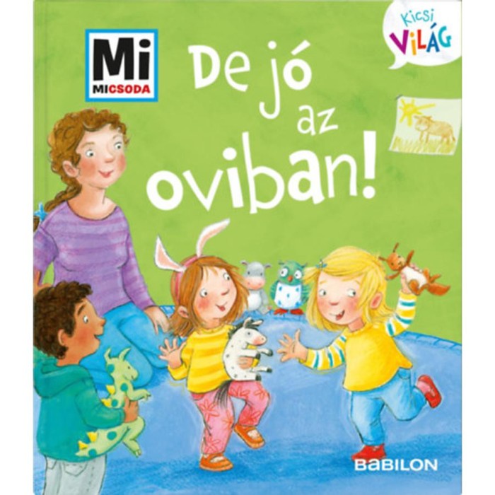 De j&oacute; az oviban! - Mi Micsoda Kicsi vil&aacute;g 2. - kihajthat&oacute; f&uuml;lekkel - Andrea Weller-Essers