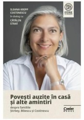 Povesti auzite in casa si alte amintiri despre familiile Stirbey Bibescu si Costinescu. Ileana Kripp Costinescu in dialog cu Catalin Strat, Corint