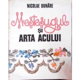 MESTESUGUL SI ARTA ACULUI-NICOLAE DUNARE-265837