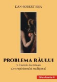 Problema răului &icirc;n limitele doctrinare ale creștinismului tradițional - Paperback brosat - Dan-Robert Bişa - Paralela 45