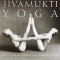 Jivamukti Yoga: Practices for Liberating Body and Soul