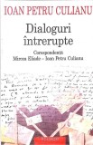 DIALOGURI INTRERUPTE. CORESPONDENTA MIRCEA ELIADE-IOAN PETRU CULIANU-IOAN PETRU CULIANU-349451