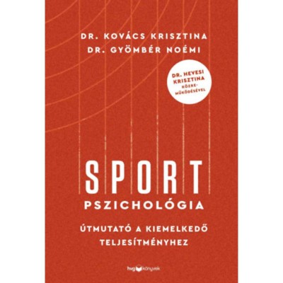 Sportpszichol&amp;oacute;gia - &amp;Uacute;tmutat&amp;oacute; a kiemelkedő teljes&amp;iacute;tm&amp;eacute;nyhez - Dr. Hevesi Krisztina k&amp;ouml;zreműk&amp;ouml;d&amp;eacute;s&amp;eacute;vel - Gy&amp;ouml;mb&amp;eacute;r No&amp;eacute;mi foto